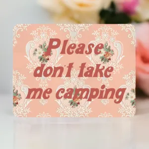 Please Don't Take Me Camping Sticker